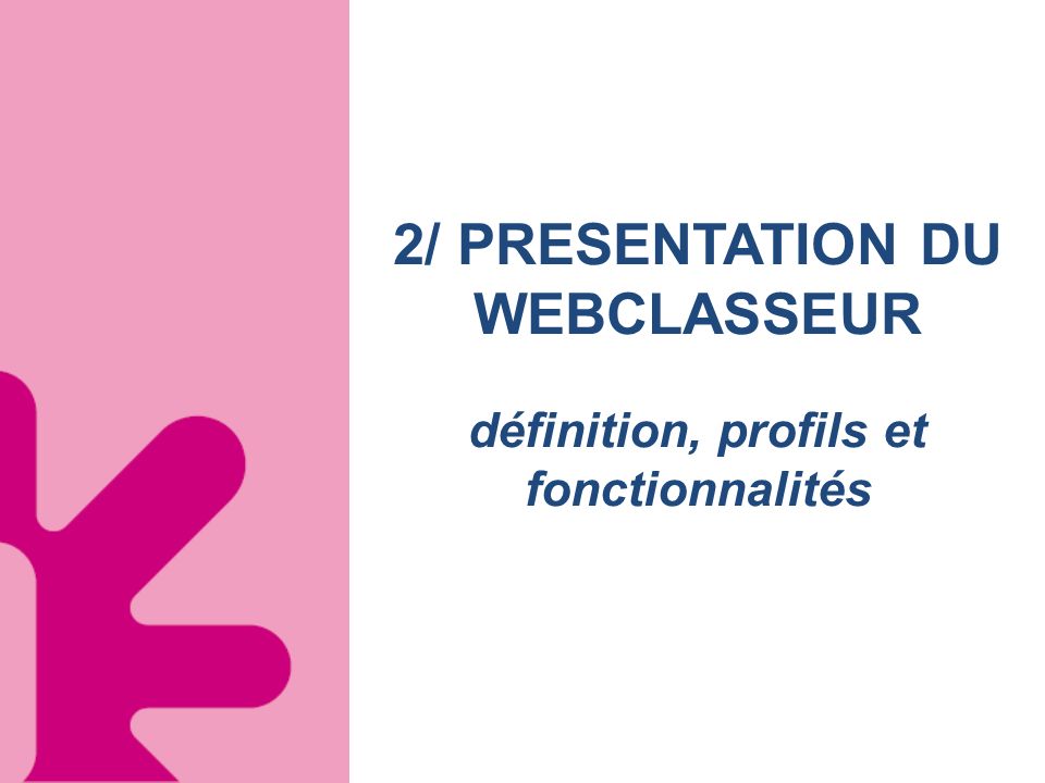 2/ PRESENTATION DU WEBCLASSEUR définition, profils et fonctionnalités