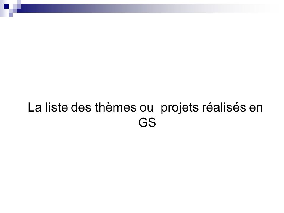 La liste des thèmes ou projets réalisés en GS