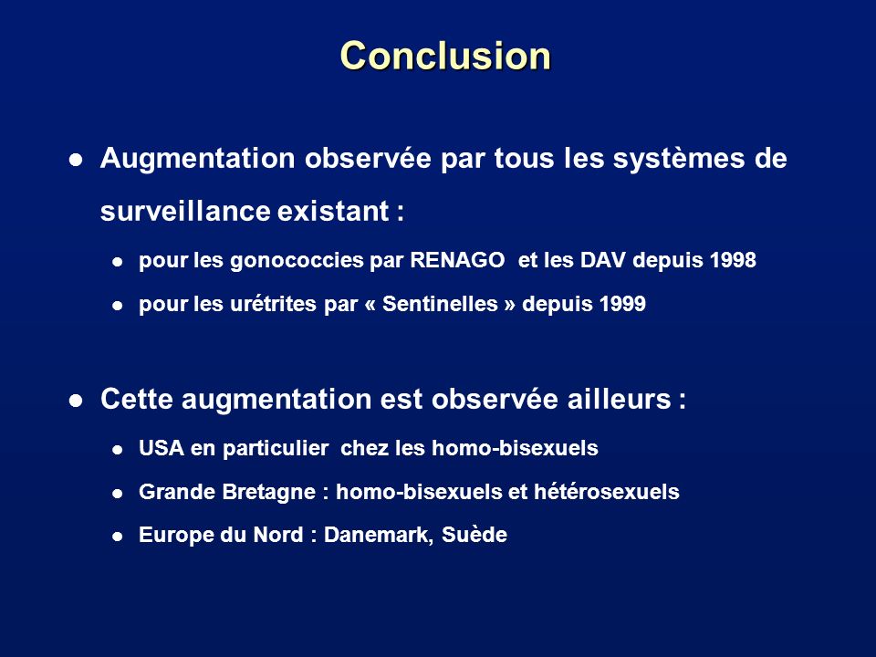 Conclusion Augmentation observée par tous les systèmes de surveillance existant : pour les gonococcies par RENAGO et les DAV depuis