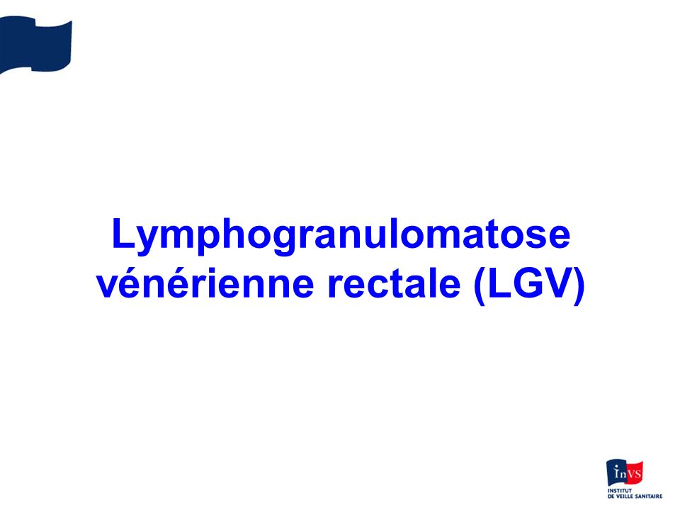 Lymphogranulomatose vénérienne rectale (LGV)