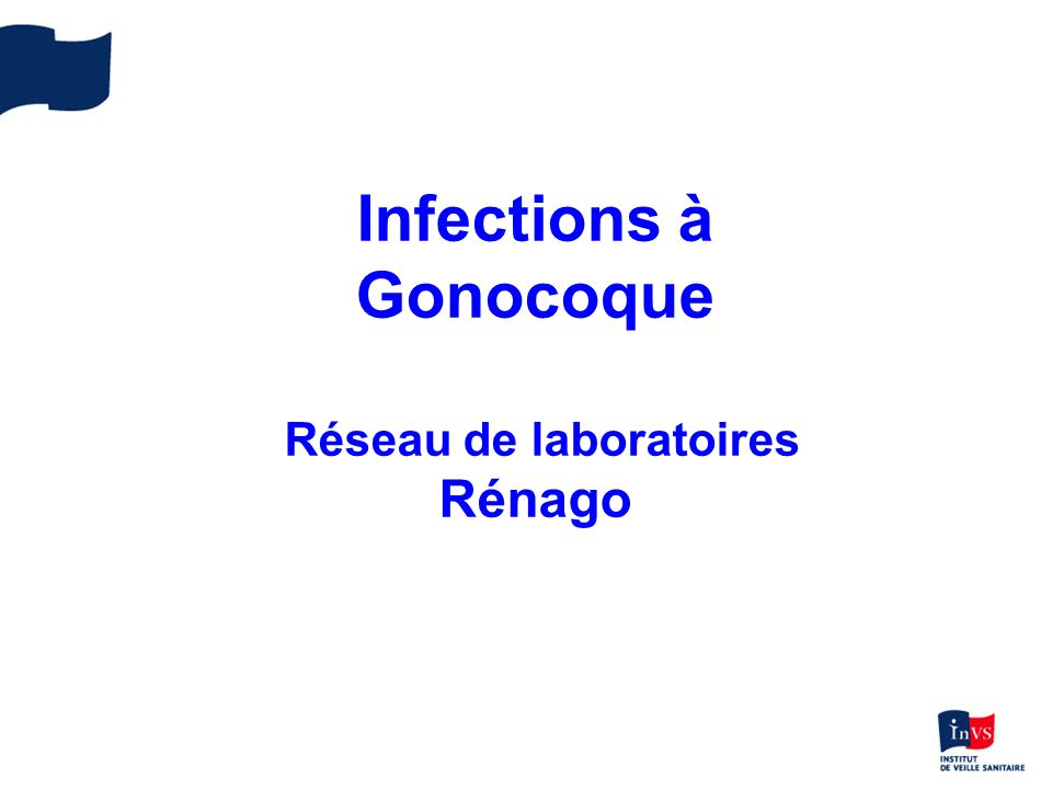 Infections à Gonocoque Réseau de laboratoires Rénago