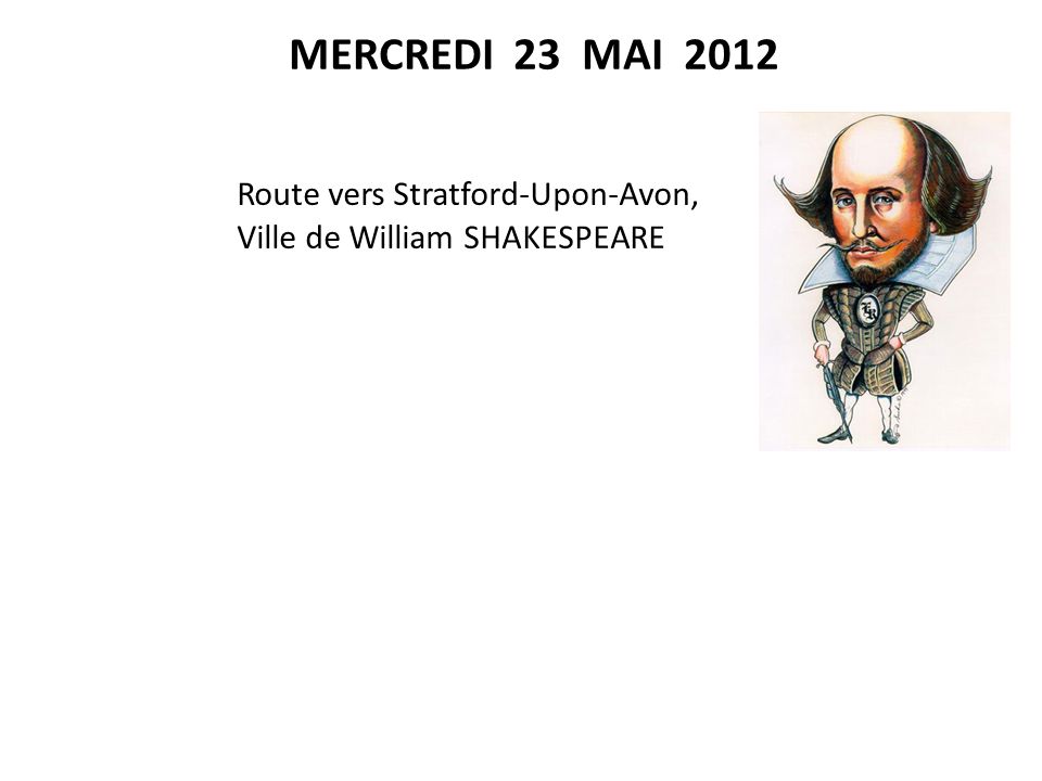 MERCREDI 23 MAI 2012 Route vers Stratford-Upon-Avon,