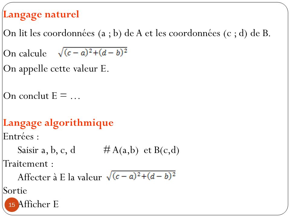 Langage naturel On lit les coordonnées (a ; b) de A et les coordonnées (c ; d) de B. On calcule. On appelle cette valeur E.