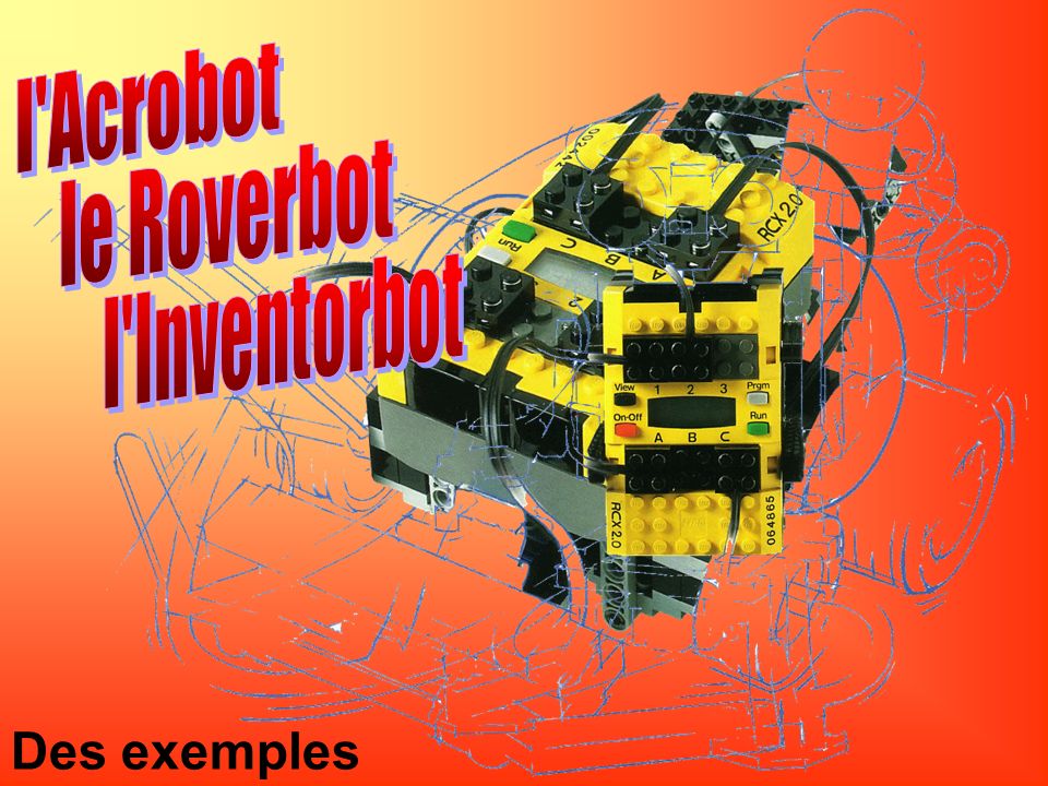 l Acrobot le Roverbot l Inventorbot Des exemples …