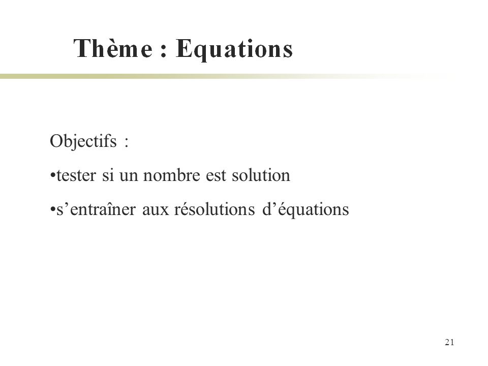 Objectifs : tester si un nombre est solution s’entraîner aux résolutions d’équations