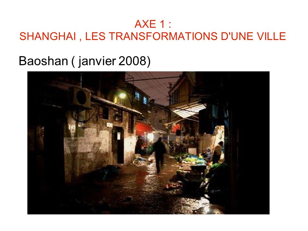 AXE 1 : SHANGHAI , LES TRANSFORMATIONS D UNE VILLE