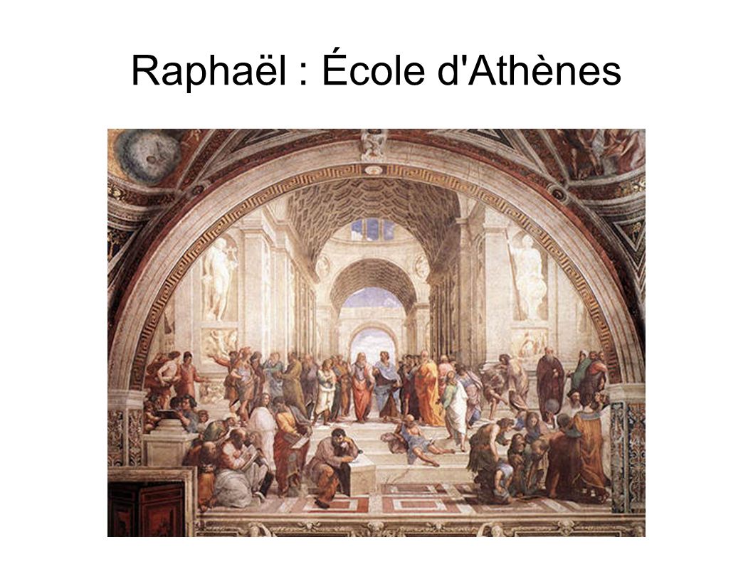 Raphaël : École d Athènes