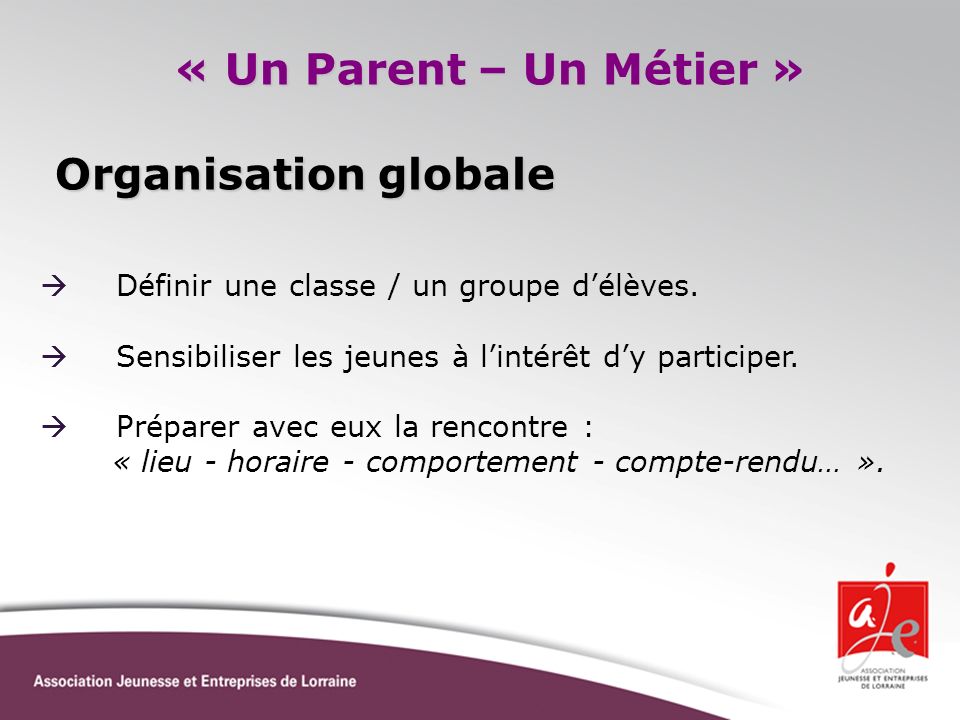 « Un Parent – Un Métier » Organisation globale