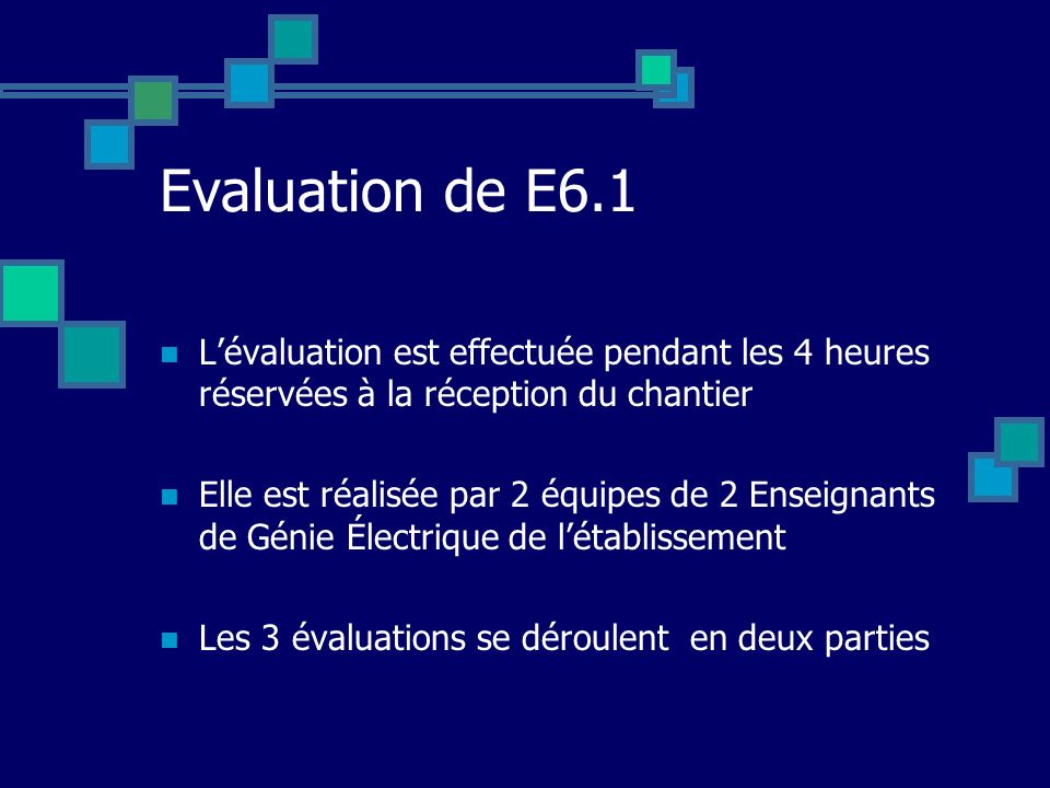 Evaluation de E6.1 L’évaluation est effectuée pendant les 4 heures réservées à la réception du chantier.