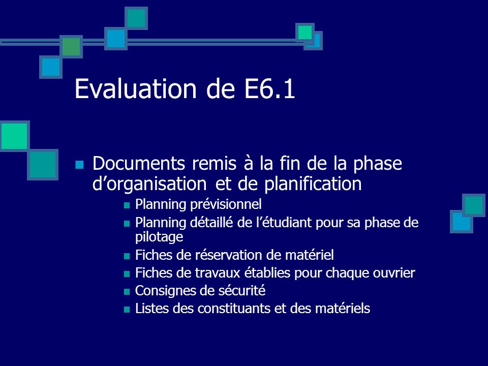Evaluation de E6.1 Documents remis à la fin de la phase d’organisation et de planification. Planning prévisionnel.