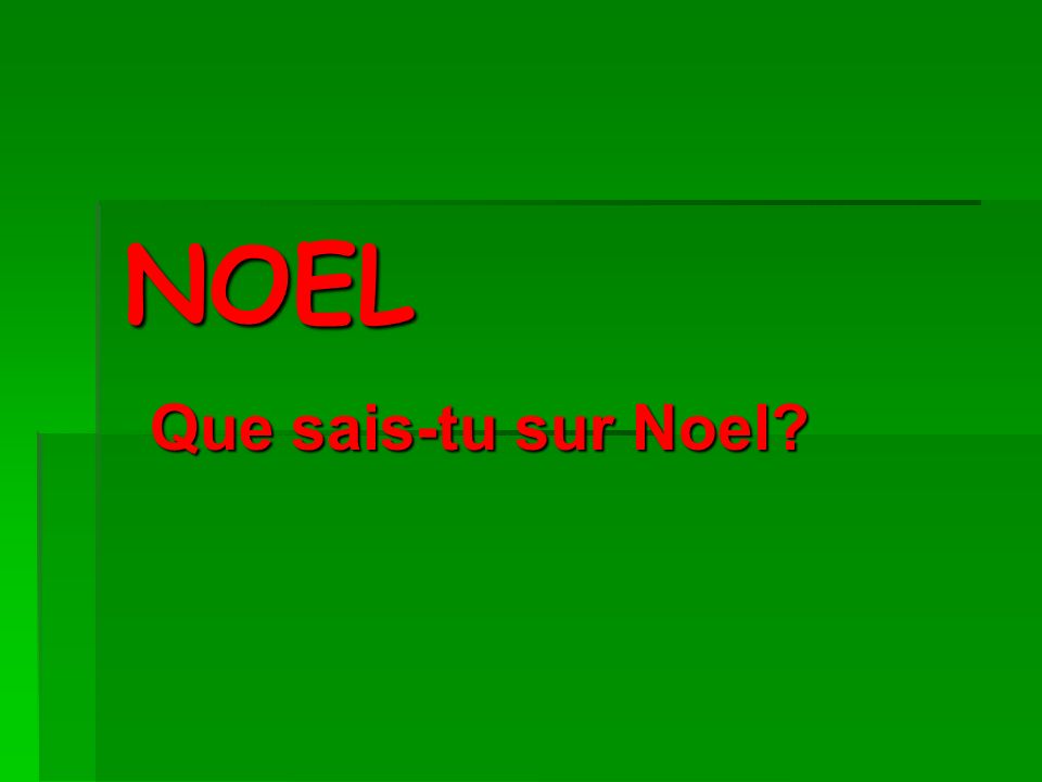 NOEL Que sais-tu sur Noel
