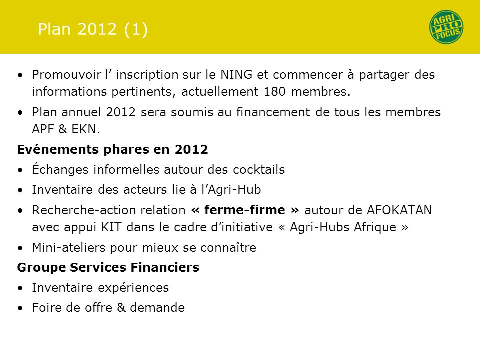 Plan 2012 (1) Promouvoir l’ inscription sur le NING et commencer à partager des informations pertinents, actuellement 180 membres.