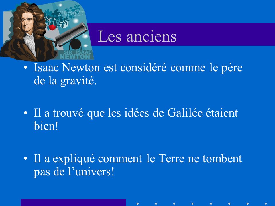 Les anciens Isaac Newton est considéré comme le père de la gravité.
