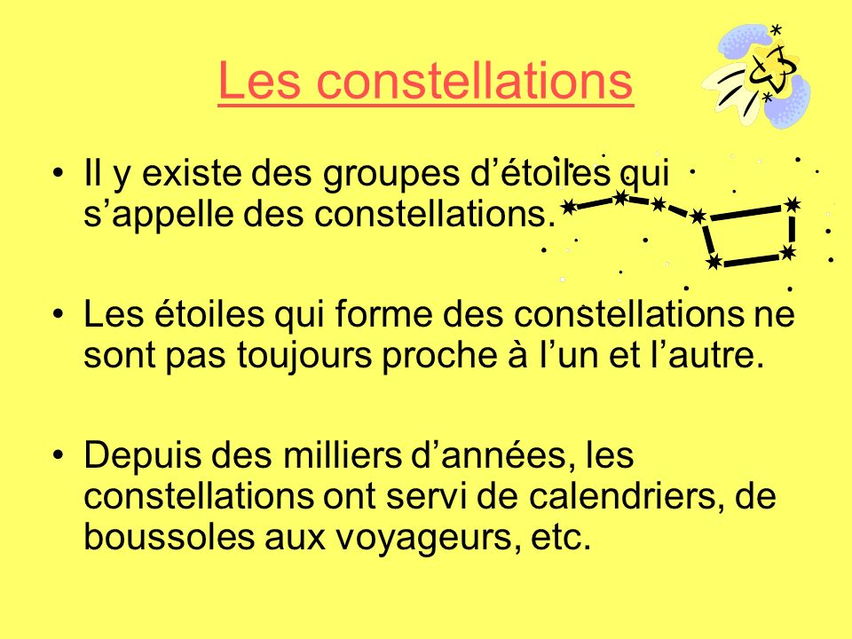 Les constellations Il y existe des groupes d’étoiles qui s’appelle des constellations.