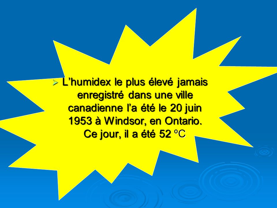L’humidex le plus élevé jamais enregistré dans une ville canadienne l’a été le 20 juin 1953 à Windsor, en Ontario.