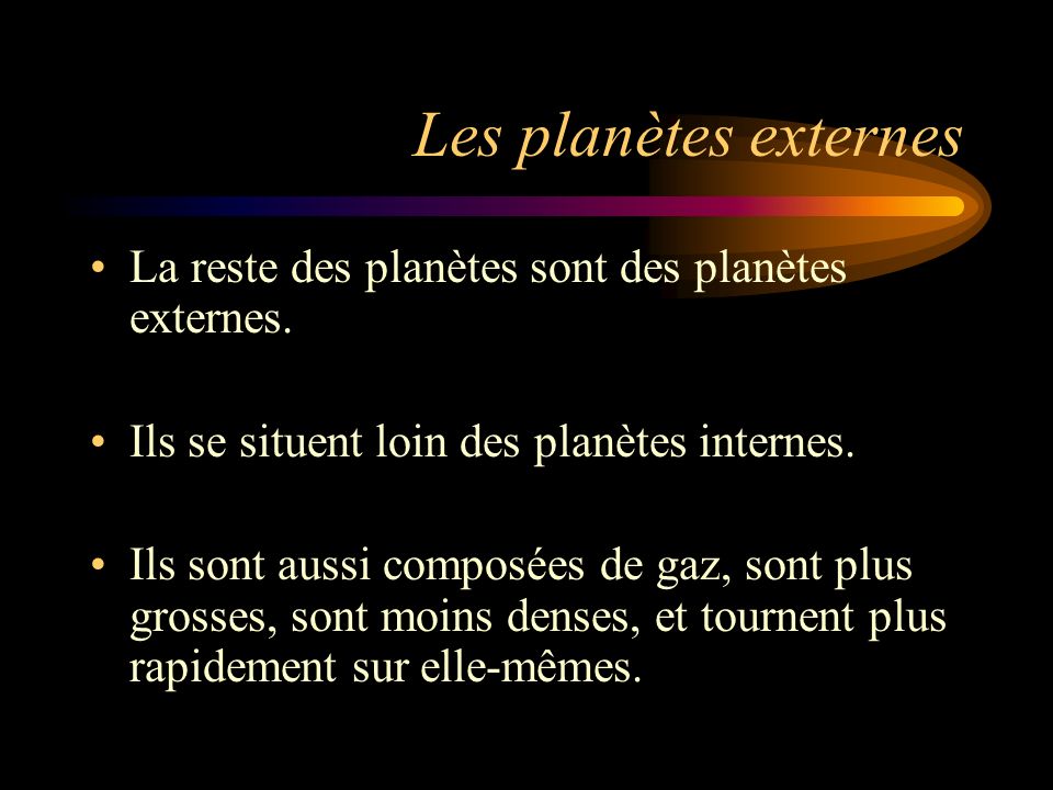 Les planètes externes La reste des planètes sont des planètes externes. Ils se situent loin des planètes internes.