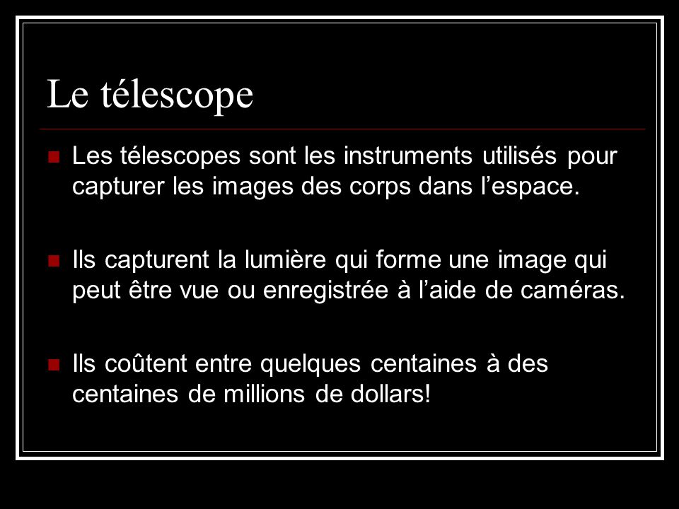 Le télescope Les télescopes sont les instruments utilisés pour capturer les images des corps dans l’espace.