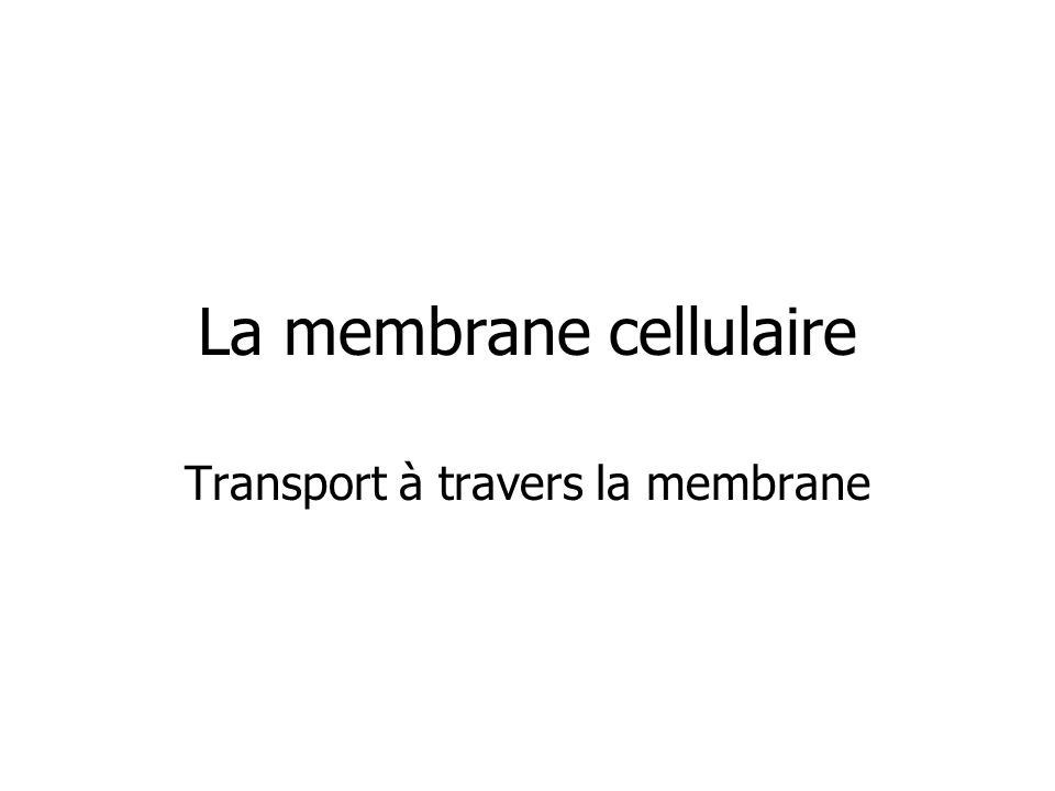 La membrane cellulaire