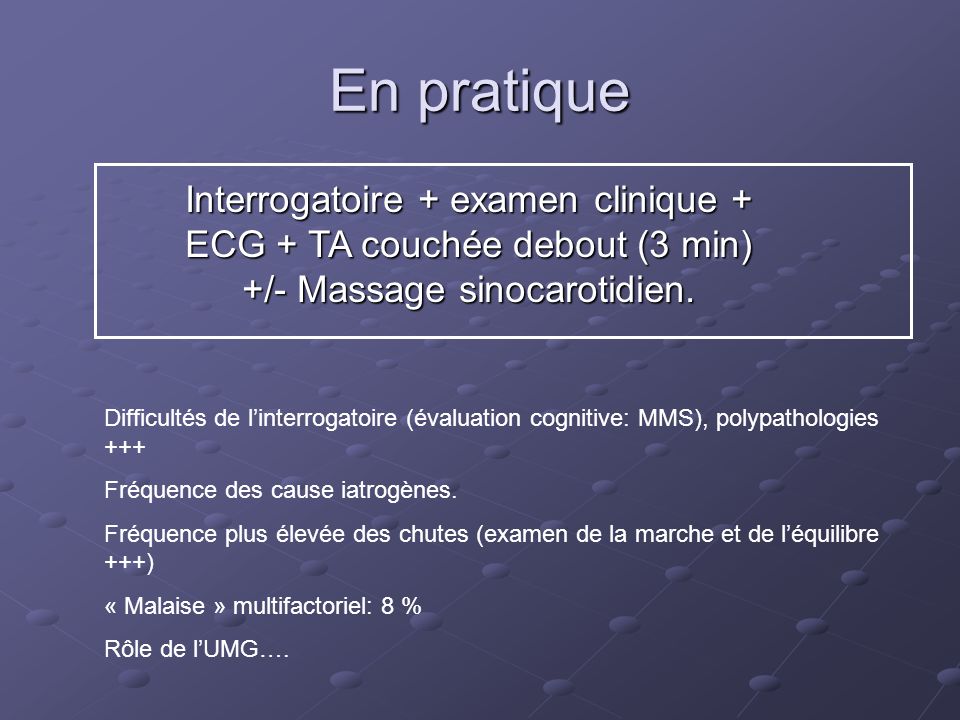 En pratique Interrogatoire + examen clinique + ECG + TA couchée debout (3 min) +/- Massage sinocarotidien.