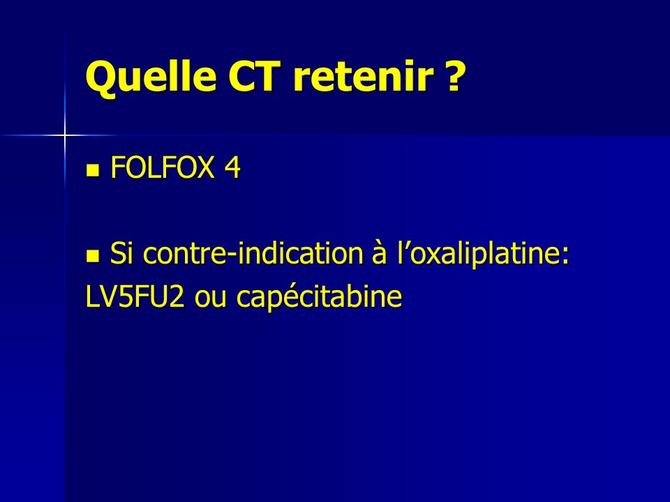 Quelle CT retenir FOLFOX 4 Si contre-indication à l’oxaliplatine: