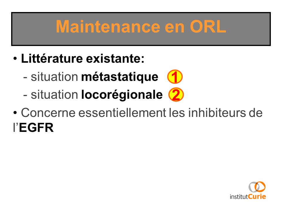 Maintenance en ORL 1 2 Littérature existante: - situation métastatique