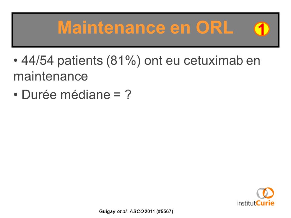 Maintenance en ORL 1. 44/54 patients (81%) ont eu cetuximab en maintenance.