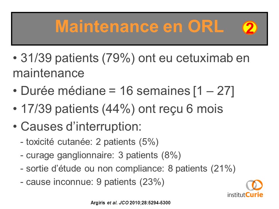 Maintenance en ORL 2. 31/39 patients (79%) ont eu cetuximab en maintenance. Durée médiane = 16 semaines [1 – 27]