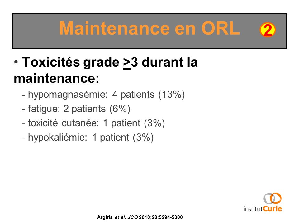 Maintenance en ORL 2 Toxicités grade >3 durant la maintenance: