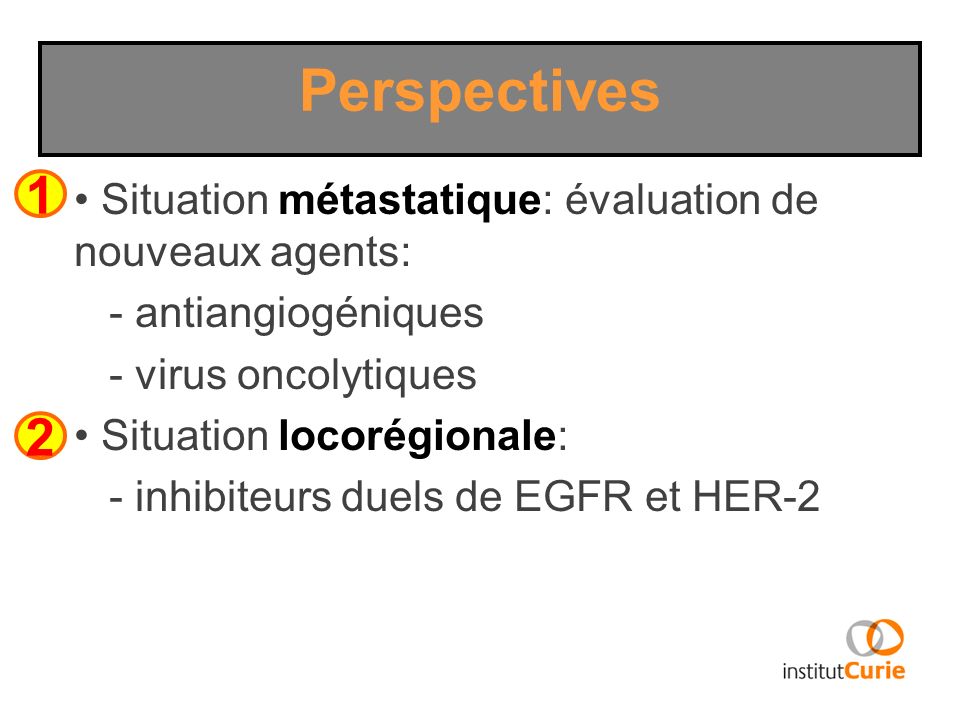 Perspectives 1. Situation métastatique: évaluation de nouveaux agents: - antiangiogéniques. - virus oncolytiques.