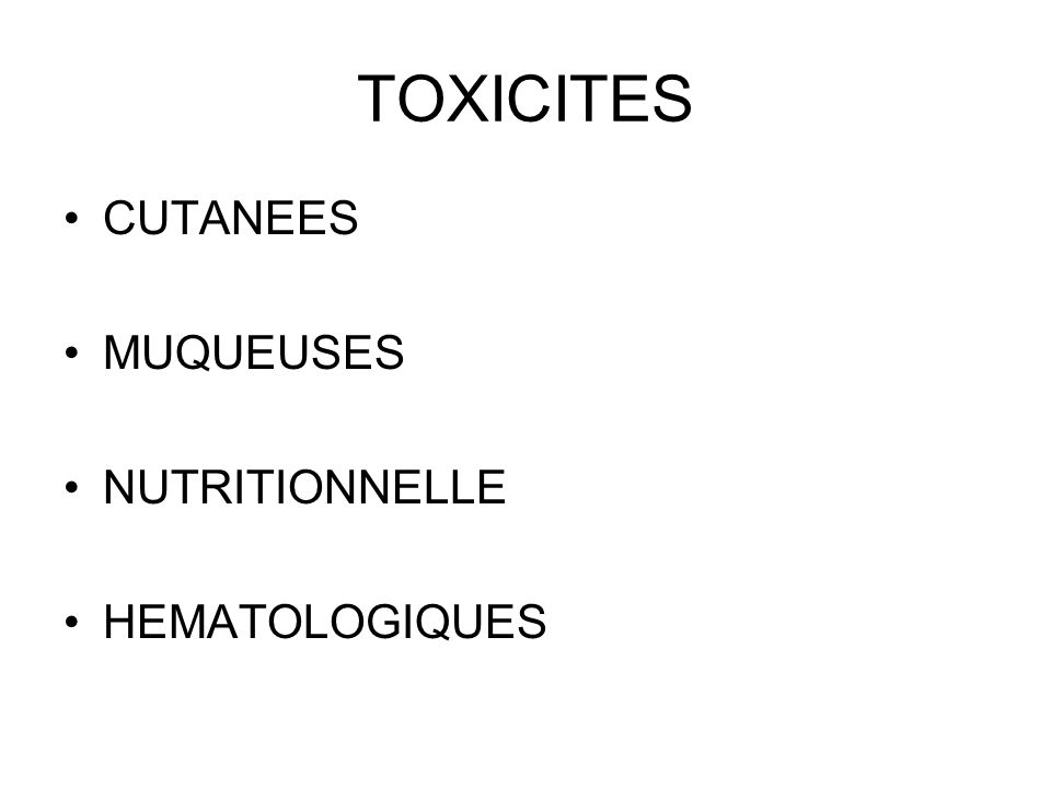 TOXICITES CUTANEES MUQUEUSES NUTRITIONNELLE HEMATOLOGIQUES