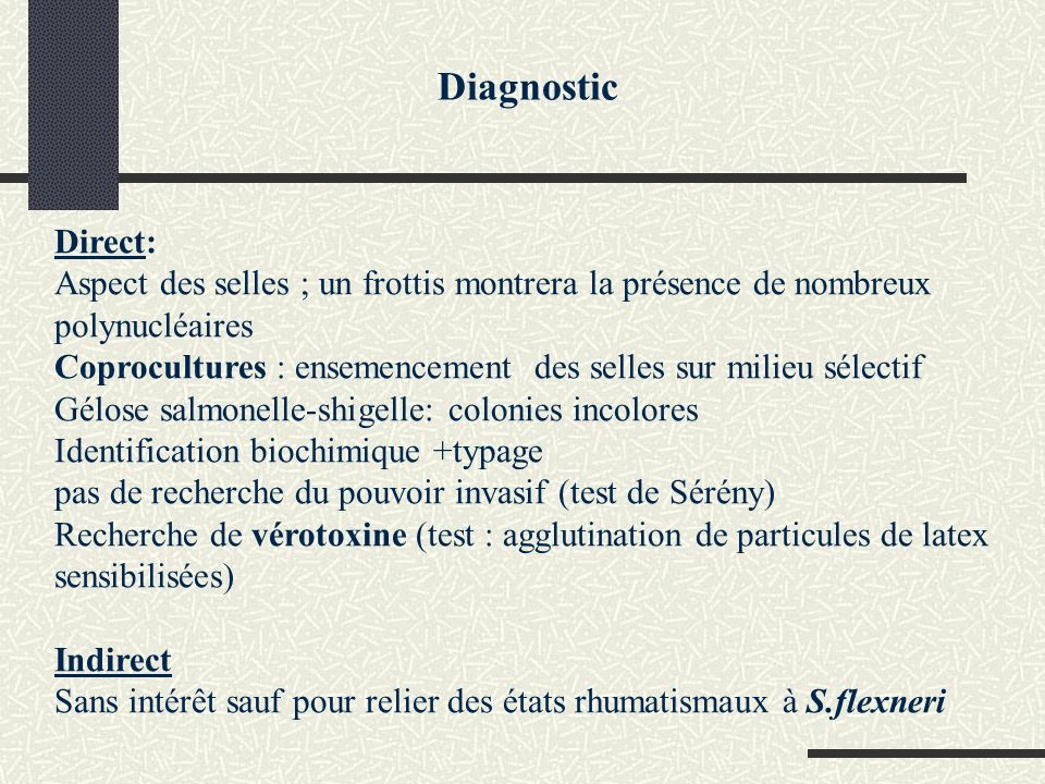Diagnostic Direct: Aspect des selles ; un frottis montrera la présence de nombreux polynucléaires.