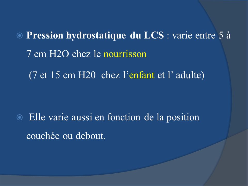 Pression hydrostatique du LCS : varie entre 5 à 7 cm H2O chez le nourrisson