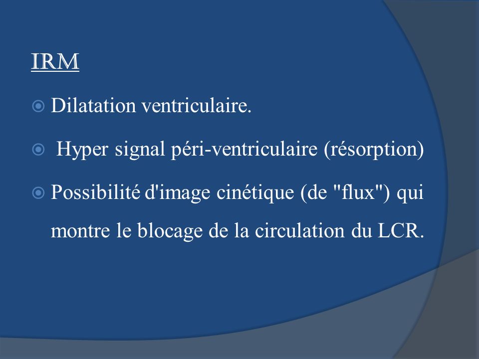 IRM Dilatation ventriculaire. Hyper signal péri-ventriculaire (résorption)