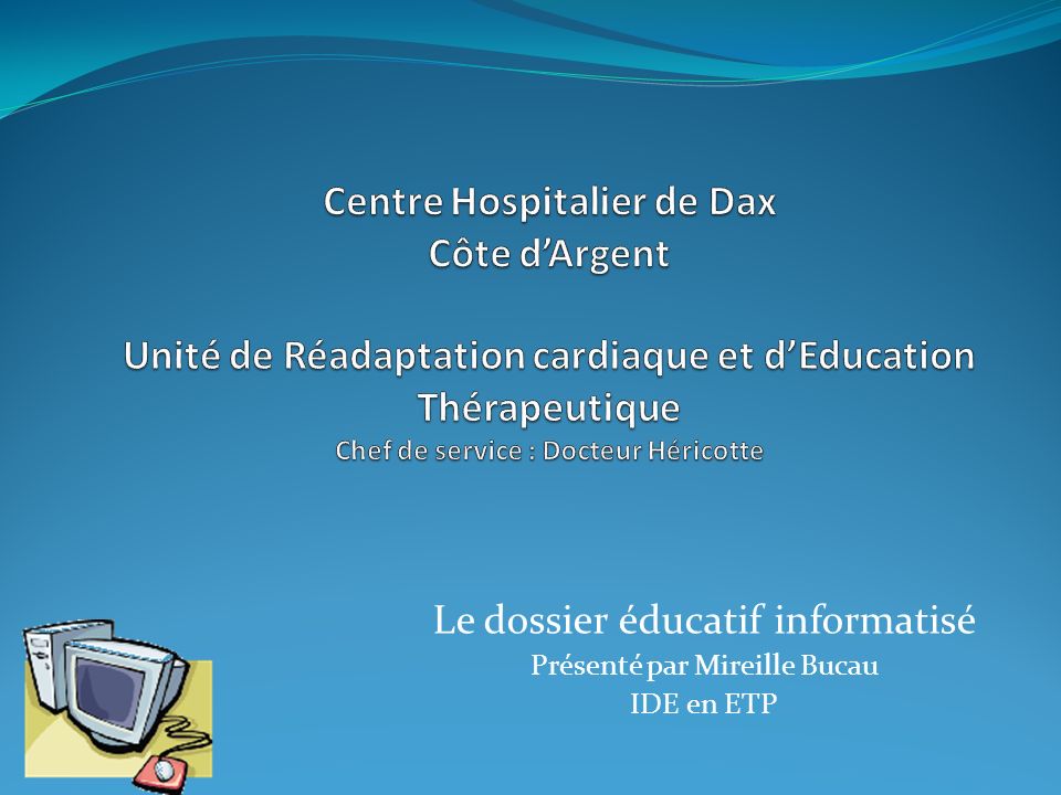 Le dossier éducatif informatisé Présenté par Mireille Bucau IDE en ETP