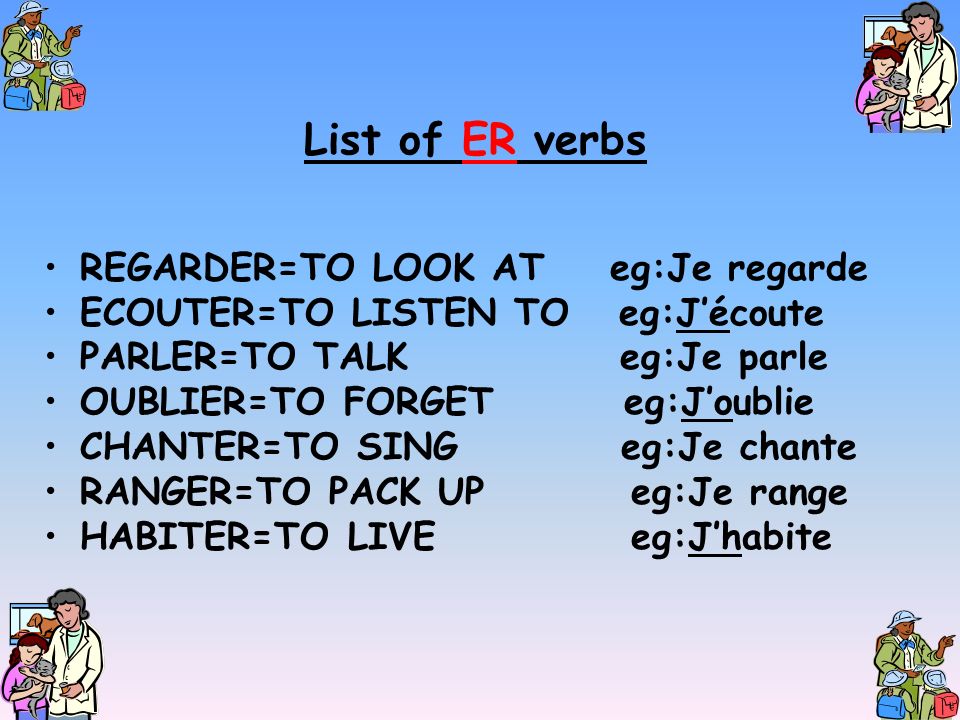 List of ER verbs REGARDER=TO LOOK AT eg:Je regarde