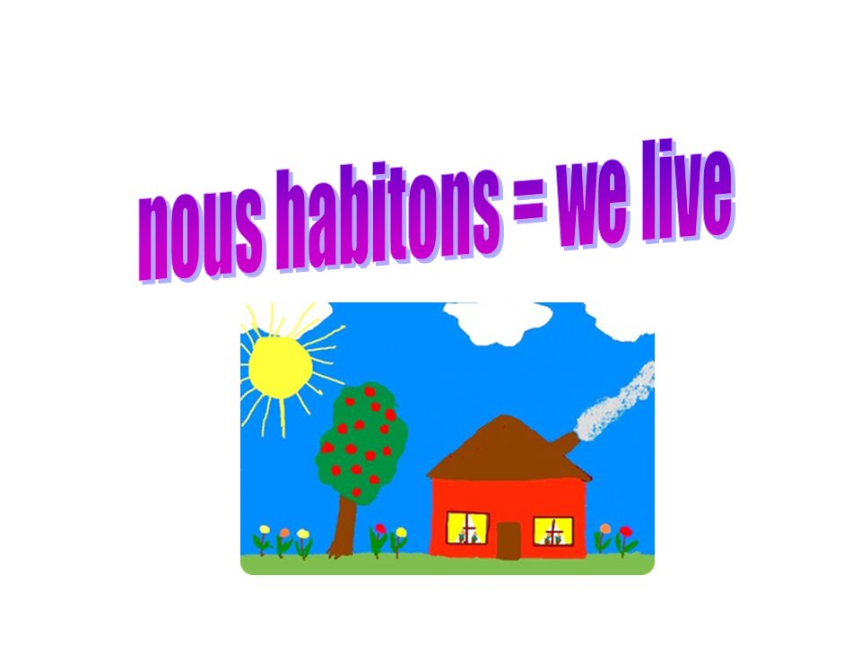 nous habitons = we live