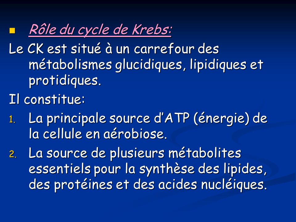 Rôle du cycle de Krebs: Le CK est situé à un carrefour des métabolismes glucidiques, lipidiques et protidiques.