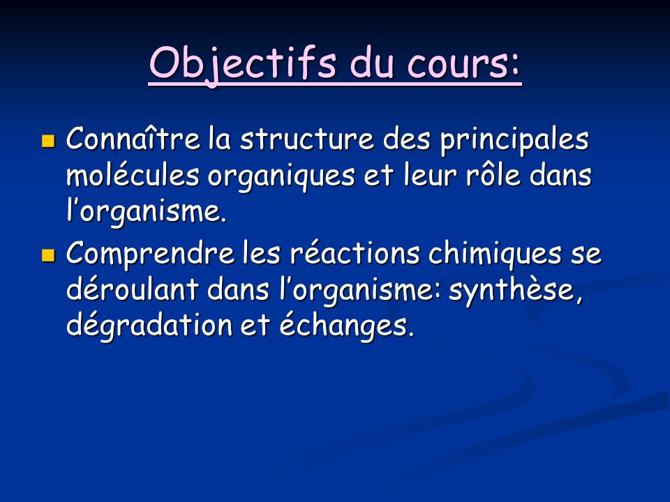Objectifs du cours: Connaître la structure des principales molécules organiques et leur rôle dans l’organisme.