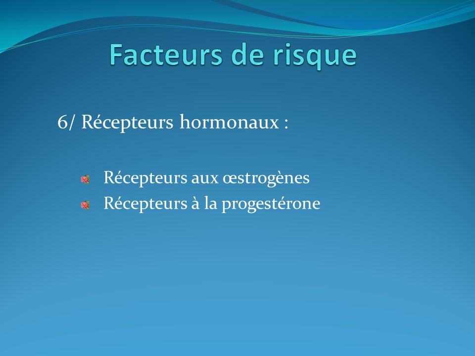 Facteurs de risque 6/ Récepteurs hormonaux : Récepteurs aux œstrogènes