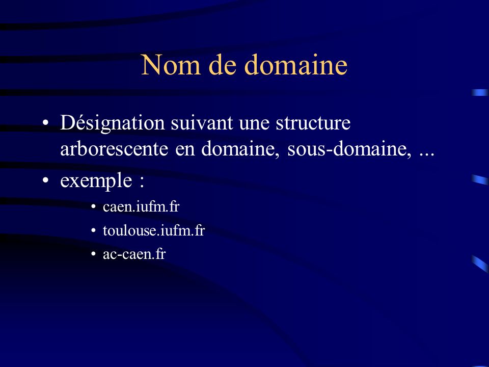 Nom de domaine Désignation suivant une structure arborescente en domaine, sous-domaine, ... exemple :