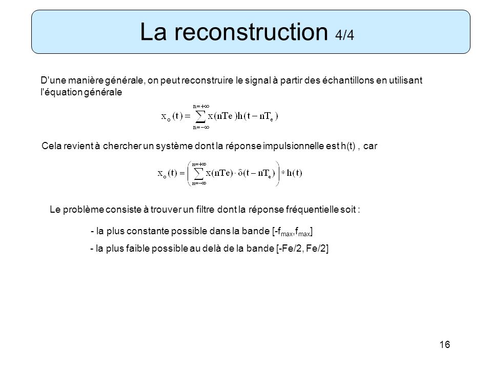 La reconstruction 4/4 D une manière générale, on peut reconstruire le signal à partir des échantillons en utilisant l équation générale.