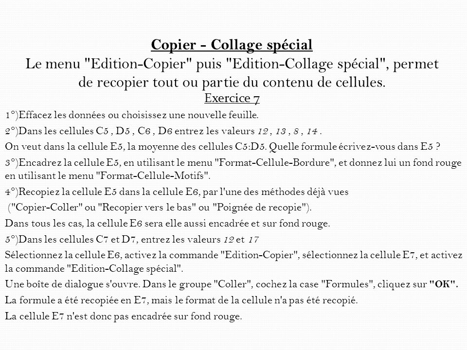 Copier - Collage spécial Le menu Edition-Copier puis Edition-Collage spécial , permet de recopier tout ou partie du contenu de cellules.