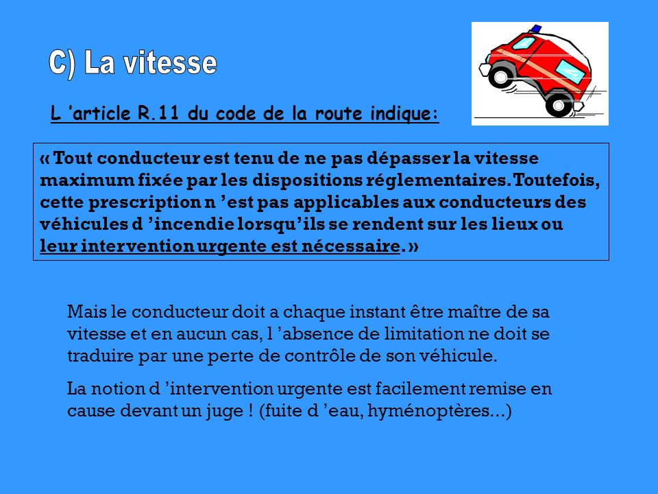 C) La vitesse L ’article R.11 du code de la route indique: