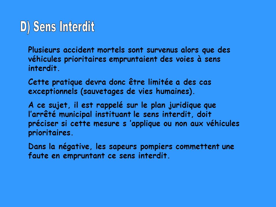 D) Sens Interdit Plusieurs accident mortels sont survenus alors que des véhicules prioritaires empruntaient des voies à sens interdit.