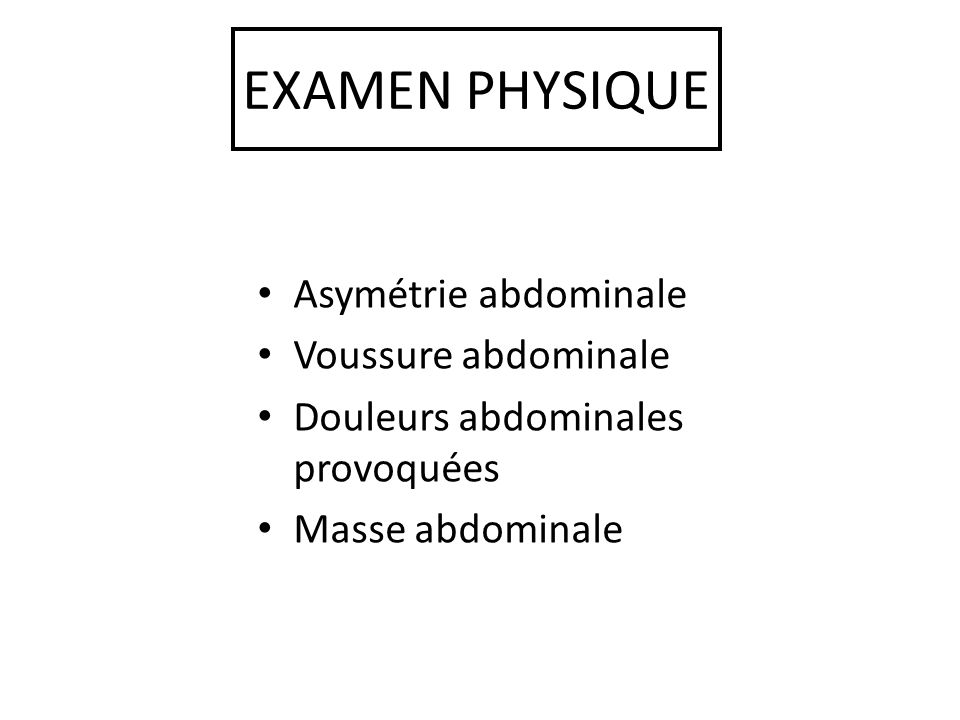 EXAMEN PHYSIQUE Asymétrie abdominale Voussure abdominale