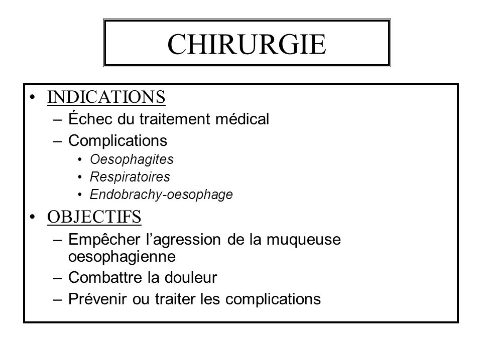CHIRURGIE INDICATIONS OBJECTIFS Échec du traitement médical