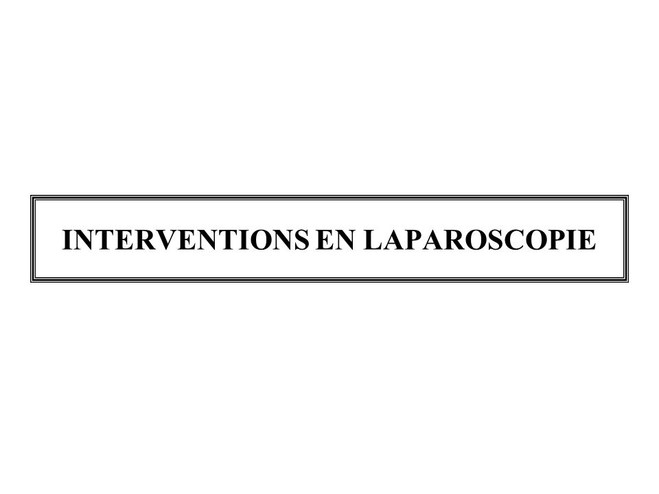 INTERVENTIONS EN LAPAROSCOPIE
