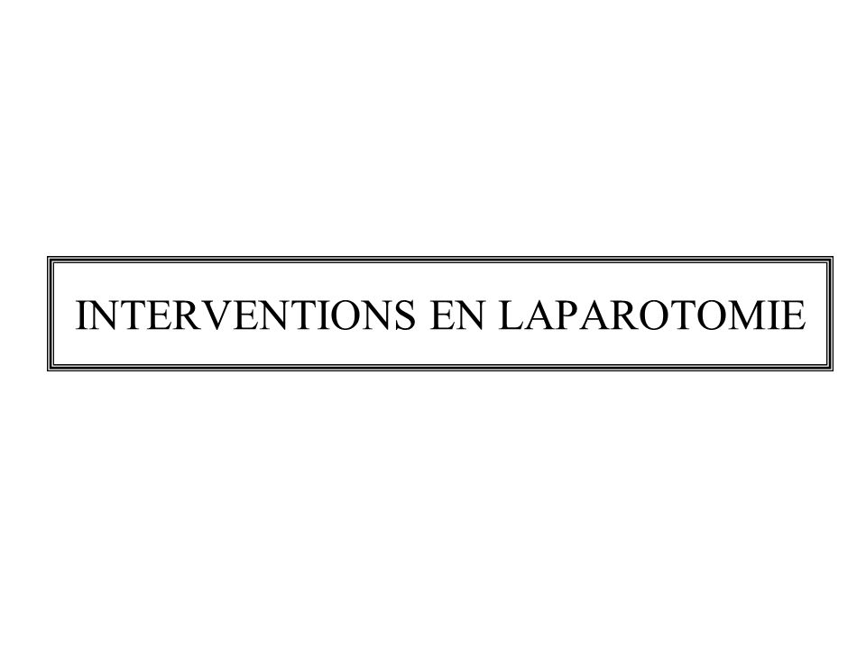 INTERVENTIONS EN LAPAROTOMIE