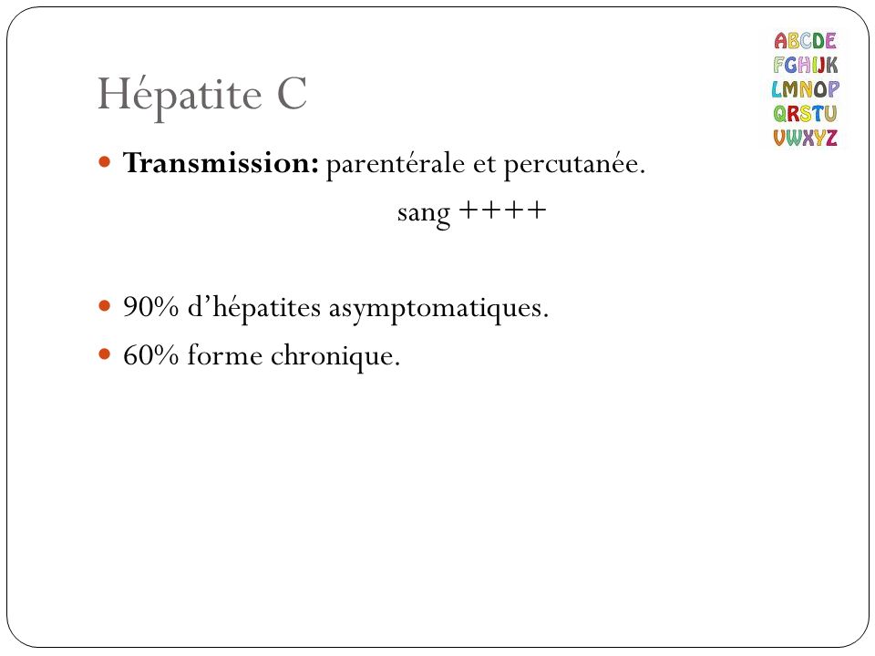 Hépatite C Transmission: parentérale et percutanée. sang ++++