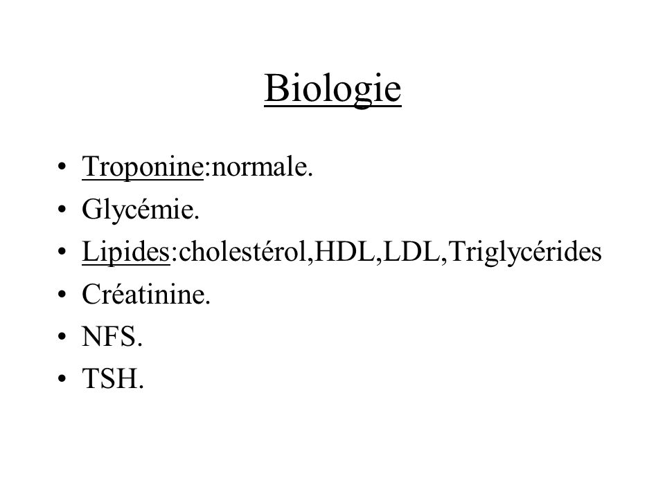 Biologie Troponine:normale. Glycémie.